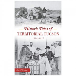Arcadia Historic Tales Of Territorial Tucson: 1854-1912 Fiction