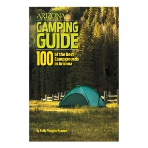 Arizona Arizona Highways Camping Guide: 100 of the Best Campgrounds in Arizona Arizona