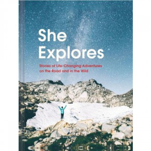 Chronicle She Explores: Stories Of Life-Changing Adventures On The Road And In The Wild Fiction