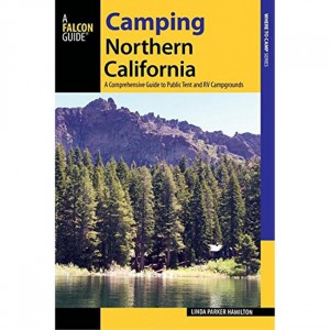 Falcon Camping Northern California: A Comprehensive Guide To Public Tent And Rv Campgrounds - Revised Edition California