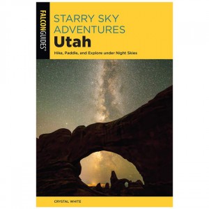 Falcon Starry Sky Adventures Utah: Hike, Paddle, And Explore Under Night Skies Field Guides
