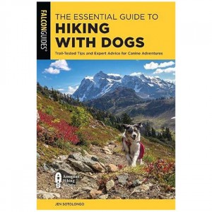 Falcon The Essential Guide To Hiking With Dogs: Trail-Tested Tips And Expert Advice For Canine Adventures Instructional Guides