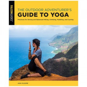 Falcon Outdoor Adventurer's Guide To Yoga: Practices For Strong And Balanced Hiking, Climbing, Paddling, And Cycling Instructional Guides