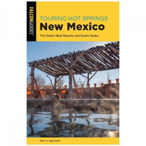 Falcon Touring Hot Springs: New Mexico: The State's Best Resorts And Rustic Soaks New Mexico