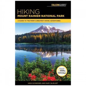 Falcon Hiking Mount Rainier National Park: A Guide To Mount Rainier's Greatest Hiking Adventures - 4th Edtion State Guides