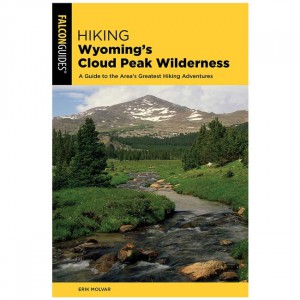 Falcon Hiking Wyoming's Cloud Peak Wilderness: A Guide to the Area's Greatest Hiking Adventures - 2nd Edition State Guides