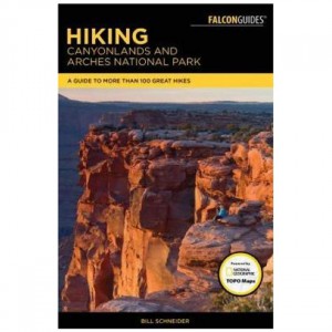 Falcon Hiking Canyonlands And Arches National Parks: A Guide To More Than 100 Great Hikes Utah