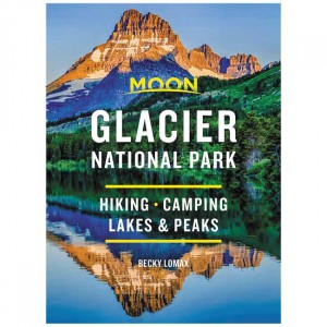 Moon Moon: Glacier National Park: Hiking, Camping, Lakes & Peaks - 2021 Edition State Guides