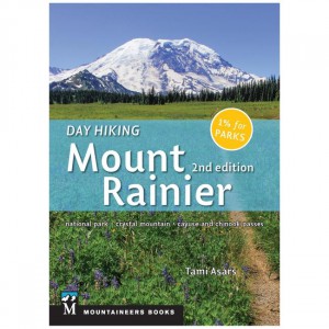 Mountaineers Day Hiking: Mount Rainier: National Park, Crystal Mountain, Cayuse And Chinook Passes State Guides