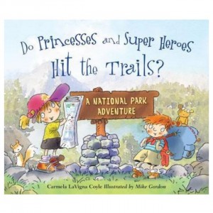 Muddy Do Princesses And Super Heroes Hit The Trails?: A National Park Adventure Books