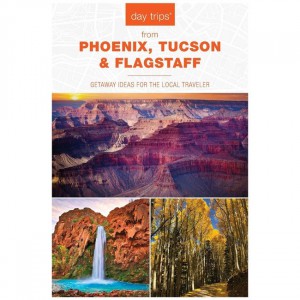 Rowman Day Trips From Phoenix, Tucson & Flagstaff - 14th Edition Arizona