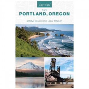 Rowman Day Trips From Portland, Oregon: Getaway Ideas For The Local Traveler State Guides