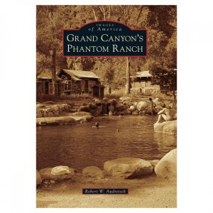 Treasure Images of America: Grand Canyon's Phantom Ranch Grand Canyon