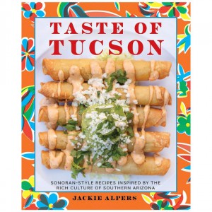West Taste Of Tucson: Sonoran-Style Recipes Inspired By The Rich Culture Of Southern Arizona Fiction