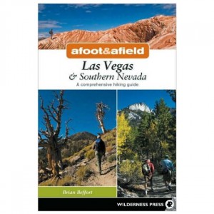 Wilderness Afoot & Afield Las Vegas & Southern Nevada: A Comprehensive Hiking Guide - 2nd Edition State Guides