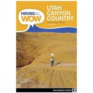 Wilderness Hiking From Here To Wow: Utah Canyon Country Utah